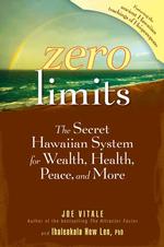 Zero Limits : The Secret Hawaiian System for Wealth, Health, Peace, and More
