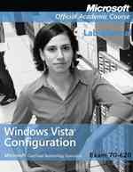 Configuring Microsoft Windows Vista Client (Microsoft Official Academic Course) （Lab Manual）