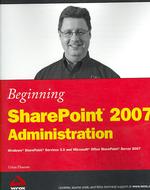 Beginning Sharepoint 2007 Administration : Windows Sharepoint Services 3.0 and Microsoft Office Sharepoint Server 2007