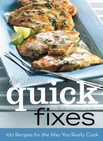 Betty Crocker Quick Fixes : 100 Recipes for the Way You Really Cook （SPI）