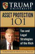 Trump University Asset Protection 101 : Tax and Legal Strategies of the Rich (Trump University)
