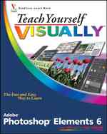 Teach Yourself Visually Photoshop Elements 6 (Teach Yourself Visually)