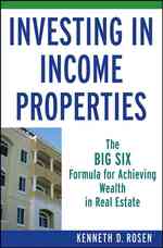 Investing in Income Properties : The Big Six Formula for Achieving Wealth in Real Estate