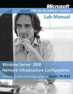 Windows Server 2008 Network Infrastructure Configuration : Exam 70-642 (Microsoft Official Academic Course) （Lab Manual）