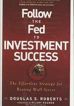Follow the Fed to Investment Success : The Effortless Strategy to Beating Wall Street