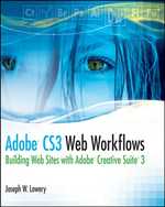 Adobe CS3 Web Workflows : Building Websites with Adobe Creative Suite 3