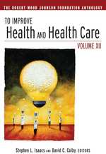 To Improve Health and Health Care : The Robert Wood Johnson Foundation Anthology (J-B Public Health/Health Services Text) 〈Vol. 12〉