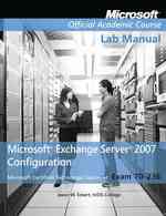 Microsoft Exchange Server 2007 Configuration : Exam 70-236 （Lab Manual）