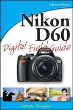 Nikon D60 Digital Field Guide (Digital Field Guide)