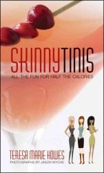 Skinnytinis : All the Fun for Half the Calories : a Recipe Book that Shows Social Drinkers How to Enjoy Their Martinis and Stay Skinny!