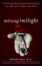 Defining Twilight : Vocabulary Workbook for Unlocking the SAT, ACT, GED, and SSAT