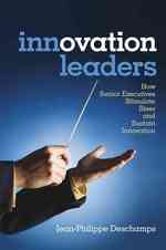 イノベーション・リーダー<br>Innovation Leaders : How Senior Executives Stimulate, Steer and Sustain Innovation