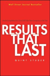 Results That Last : Hardwiring Behaviors That Will Take Your Company to the Top