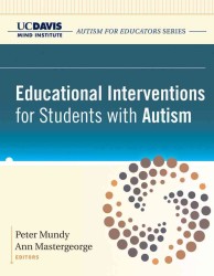 Educational Interventions for Students with Autism (U.C. Davis M.I.N.D. Institute Autism for Educators Series)