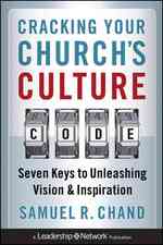 Cracking Your Church's Culture Code : Seven Keys to Unleashing Vision and Inspiration (Jossey-bass Leadership Network Series)