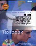 Microsoft Official Academic Course : Supporting Users and Troubleshooting a Microsoft Windows Xp Operating System (70-271) (Microsoft Official Academi （PAP/CDR LA）
