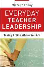 Everyday Teacher Leadership : Taking Action Where You Are