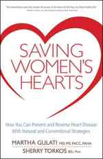 Saving Women's Hearts : How You Can Prevent and Reverse Heart Disease with Natural and Conventional Strategies