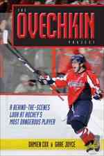The Ovechkin Project : A Behind-the-Scenes Look at Hockey's Most Dangerous Player