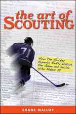 The Art of Scouting : How the Hockey Experts Really Watch the Game and Decide Who Makes It