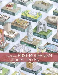 The Story of Post-Modernism : Five Decades of the Ironic, Iconic and Critical in Architecture