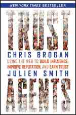 Trust Agents : Using the Web to Build Influence, Improve Reputation, and Earn Trust