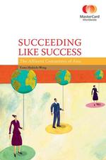 アジアの富裕消費者市場<br>Succeeding Like Success : The Affluent Consumers of Asia (Masercard Worlwide)