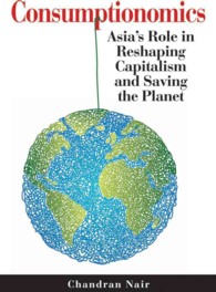 Consumptionomics : Asia's Role in Reshaping Capitalism and Saving the Planet