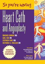 So You're Having Heart Cath and Angioplasty