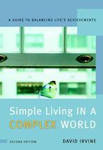 Simple Living in a Complex World : A Guide to Balancing Life's Achievements