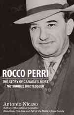 Rocco Perri : The Story of Canada's Most Notorious Bootlegger