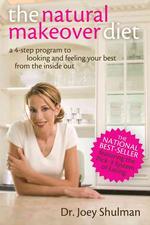 The Natural Makeover Diet : A 4-step Program to Looking and Feeling Your Best from the inside Out