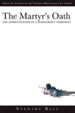 The Martyrs Oath : The Apprenticeship of a Homegrown Terrorist