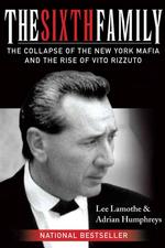 The Sixth Family: the Collapse of the New York Mafia and the Rise of Vito Rizzuto
