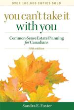 You Can't Take It with You : Common-Sense Estate Planning for Canadians （5TH）