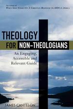 Theology for Non-Theologians: an Engaging, Accessible, and Relevant Guide