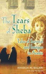 Tears of Sheba - Tales of Survival & Intrigue in Arabia -- Paperback