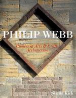 Philip Webb : Pioneer of Arts & Crafts Architecture
