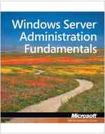 Windows Server Administration Fundamentals, Exam 98-365 : Windows Server Administration Fundamentals