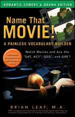 Name That Movie! a Painless Vocabulary Builder : Romantic Comedy & Drama Edition: Watch Movies and Ace the SAT, ACT, GED and GRE!