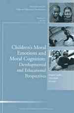 Children's Moral Emotions and Moral Cognition : Developmental and Educational Perspectives (New Directions for Child & Adolescent Development)