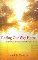 Finding Our Way Home : Turning Back to What Matters Most