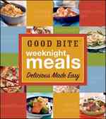 Good Bite Weeknight Meals : Delicious Made Easy