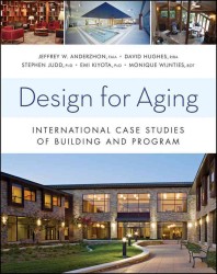 Design for Aging : International Case Studies of Building and Program (Wiley Series in Healthcare and Senior Living Design)
