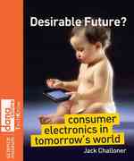 Desirable Future? : Consumer Electronics in Tomorrow's World