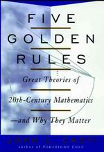 Five Golden Rules : Great Theories of 20Th-Century Mathematics-And Why They Matter