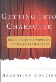 Getting Into Character: Seven Secrets a Novelist Can Learn From Actors