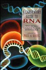 A Laboratory Guide to RNA : Isolation, Analysis, and Synthesis （SPI）