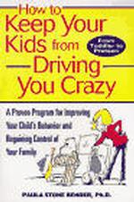 How to Keep Your Kids from Driving You Crazy : A Proven Program in Improving Your Child's Behavior and Regaining Control of Your Family