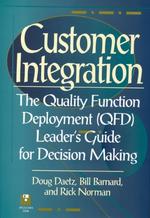 Customer Integration : The Quality Function Deployment (Qfd) Leader's Guide for Decision Making (Qfd Leader's Guide for Decision Making) （HAR/DIS）